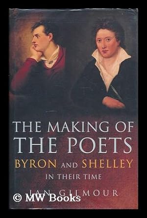 Seller image for The making of the poets : Byron and Shelley in their time / Ian Gilmour for sale by MW Books Ltd.