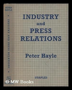 Seller image for Industry and press relations : a guide to the handling of editorial publicity in national and local newspapers, for industrial management, employers' federations, trade unions and technical organizations / With a foreword by L. H. Hornsby for sale by MW Books Ltd.