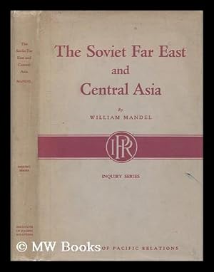 Seller image for The soviet Far East and central Asia / by William Mandel . Issued under the auspices of the International secretariat, Institute of Pacific relations for sale by MW Books Ltd.