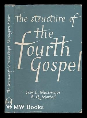 Seller image for The structure of the fourth Gospel / G. H. C. MacGregor and A. Q. Morton for sale by MW Books Ltd.