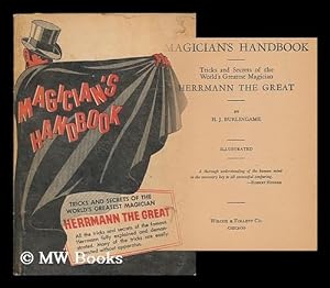Immagine del venditore per The magician's handbook : tricks and secrets of the world's greatest magician Herrmann the Great / by H. J. Burlingame venduto da MW Books Ltd.
