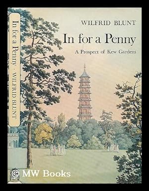 Seller image for In for a penny : a prospect of Kew Gardens, their flora, fauna and falballas / Wilfrid Blunt for sale by MW Books Ltd.