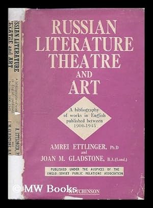 Seller image for Russian literature, theatre and art : a bibliography of works in English, published 1900-1945 / by Amrei Ettlinger, Joan M. Gladstone for sale by MW Books Ltd.