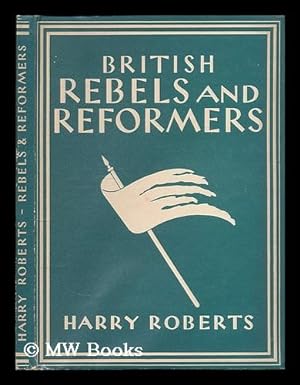 Immagine del venditore per British rebels and reformers / Harry Roberts venduto da MW Books Ltd.