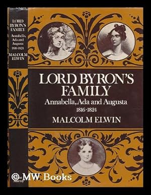 Image du vendeur pour Lord Byron's family : Annabella, Ada, and Augusta, 1816-1824 / Malcolm Elwin ; edited from the author's typescript by Peter Thomson mis en vente par MW Books Ltd.