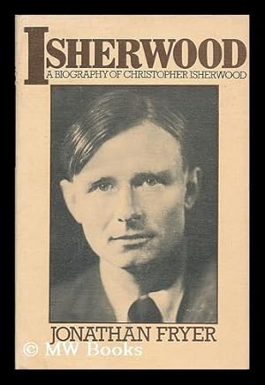 Image du vendeur pour Isherwood : a biography of Christopher Isherwood / by Jonathan Fryer mis en vente par MW Books Ltd.