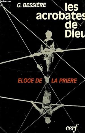 Bild des Verkufers fr LES ACROBATES DE DIEU, ELOGE DE LA PRIERE zum Verkauf von Le-Livre
