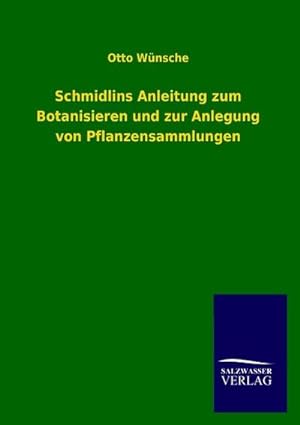 Image du vendeur pour Schmidlins Anleitung zum Botanisieren und zur Anlegung von Pflanzensammlungen mis en vente par AHA-BUCH GmbH