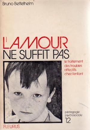 L'amour ne suffit pas. Le traitement des troubles affectifs chez l'enfant