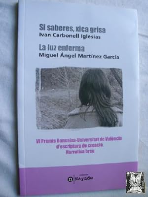 Imagen del vendedor de SI SABERES, XICA GRISA/ LA LUZ ENFERMA a la venta por Librera Maestro Gozalbo