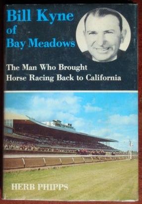 Seller image for Bill Kyne of Bay Meadows: The Man Who Brought Horse Racing Back to California for sale by Canford Book Corral