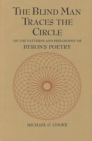 The Blind Man Traces The Circle: On The Patterns And Philosophy Of Byron's Poetry