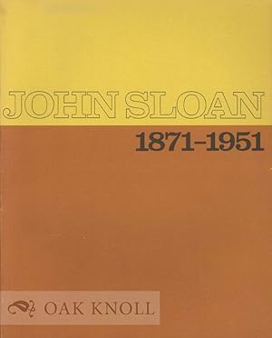 Seller image for JOHN SLOAN 1871-1951: HIS LIFE AND PAINTINGS HIS GRAPHICS for sale by Oak Knoll Books, ABAA, ILAB