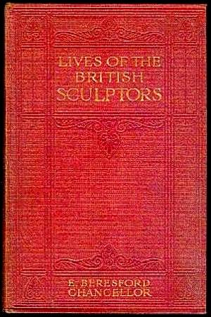 The Lives of the British Sculptors, and Those Who Have Worked in England from the Earliest Days t...