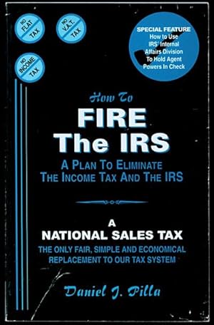 How to Fire the IRS: A Plan to Eliminate the Income Tax and the IRS