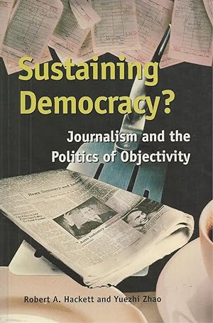 Sustaining Democracy? Journalism and the Politics of Objectivity