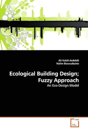 Image du vendeur pour Ecological Building Design; Fuzzy Approach : An Eco-Design Model mis en vente par AHA-BUCH GmbH