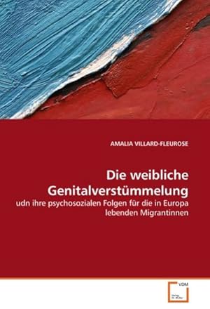 Imagen del vendedor de Die weibliche Genitalverstmmelung : udn ihre psychosozialen Folgen fr die in Europa lebenden Migrantinnen a la venta por AHA-BUCH GmbH