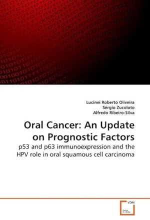 Seller image for Oral Cancer: An Update on Prognostic Factors : p53 and p63 immunoexpression and the HPV role in oral squamous cell carcinoma for sale by AHA-BUCH GmbH