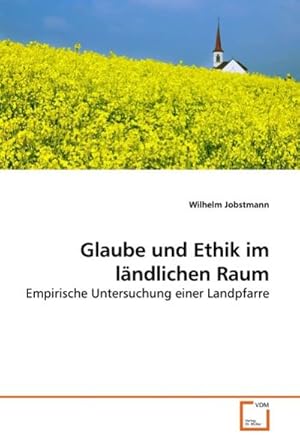 Imagen del vendedor de Glaube und Ethik im lndlichen Raum : Empirische Untersuchung einer Landpfarre a la venta por AHA-BUCH GmbH