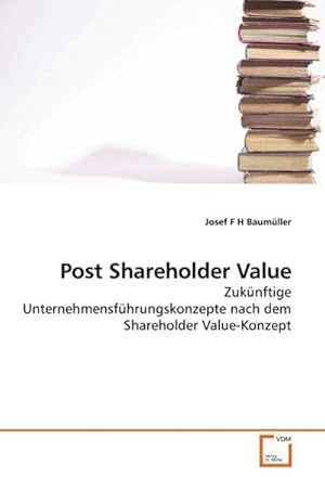 Immagine del venditore per Post Shareholder Value : Zuknftige Unternehmensfhrungskonzepte nach dem Shareholder Value-Konzept venduto da AHA-BUCH GmbH