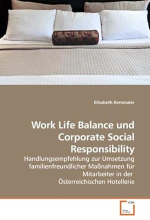 Imagen del vendedor de Work Life Balance und Corporate Social Responsibility : Handlungsempfehlung zur Umsetzung familienfreundlicher Manahmen fr Mitarbeiter in der sterreichischen Hotellerie a la venta por AHA-BUCH GmbH