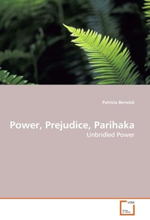 Seller image for Power, Prejudice, Parihaka : Unbridled Power for sale by AHA-BUCH GmbH