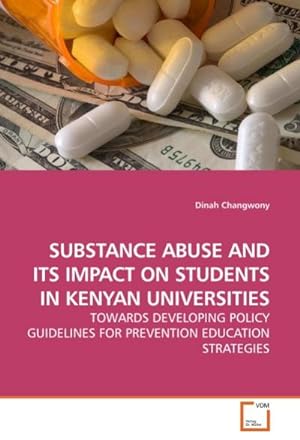 Imagen del vendedor de SUBSTANCE ABUSE AND ITS IMPACT ON STUDENTS IN KENYAN UNIVERSITIES : TOWARDS DEVELOPING POLICY GUIDELINES FOR PREVENTION EDUCATION STRATEGIES a la venta por AHA-BUCH GmbH