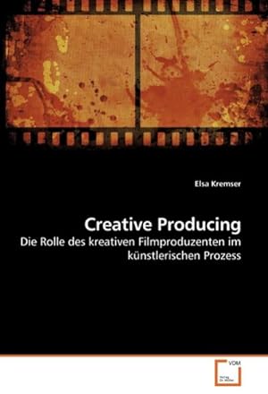 Imagen del vendedor de Creative Producing : Die Rolle des kreativen Filmproduzenten im knstlerischen Prozess a la venta por AHA-BUCH GmbH