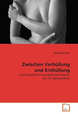 Bild des Verkufers fr Zwischen Verhllung und Enthllung : Zur Sexualitt im europischen Roman des 18. Jahrhunderts zum Verkauf von AHA-BUCH GmbH