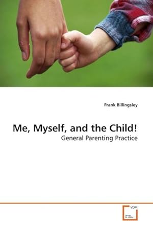 Seller image for Me, Myself, and the Child! : General Parenting Practice for sale by AHA-BUCH GmbH