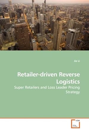 Bild des Verkufers fr Retailer-driven Reverse Logistics : Super Retailers and Loss Leader Pricing Strategy zum Verkauf von AHA-BUCH GmbH