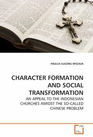 Imagen del vendedor de CHARACTER FORMATION AND SOCIAL TRANSFORMATION : AN APPEAL TO THE INDONESIAN CHURCHES AMIDST THE SO-CALLED CHINESE PROBLEM a la venta por AHA-BUCH GmbH
