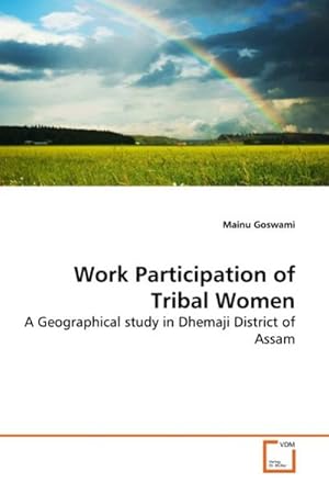 Seller image for Work Participation of Tribal Women : A Geographical study in Dhemaji District of Assam for sale by AHA-BUCH GmbH