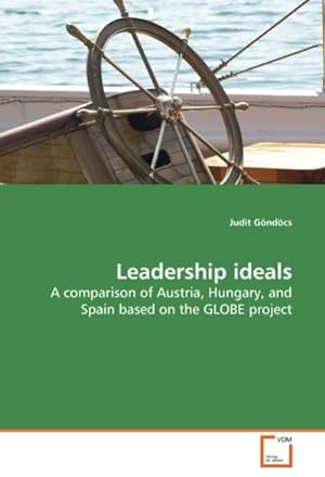 Imagen del vendedor de Leadership ideals : A comparison of Austria, Hungary, and Spain based on the GLOBE project a la venta por AHA-BUCH GmbH