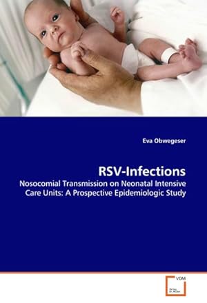 Seller image for RSV-Infections : Nosocomial Transmission on Neonatal Intensive Care Units: A Prospective Epidemiologic Study for sale by AHA-BUCH GmbH
