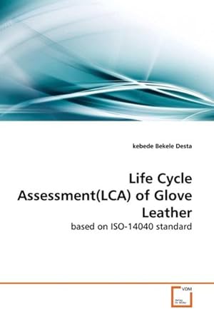 Seller image for Life Cycle Assessment(LCA) of Glove Leather : based on ISO-14040 standard for sale by AHA-BUCH GmbH