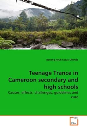 Seller image for Teenage Trance in Cameroon secondary and high schools : Causes, effects, challenges, guidelines and cure for sale by AHA-BUCH GmbH