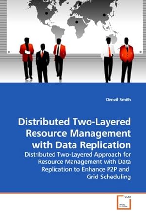 Seller image for Distributed Two-Layered Resource Management with Data Replication : Distributed Two-Layered Approach for Resource Management with Data Replication to Enhance P2P and Grid Scheduling for sale by AHA-BUCH GmbH