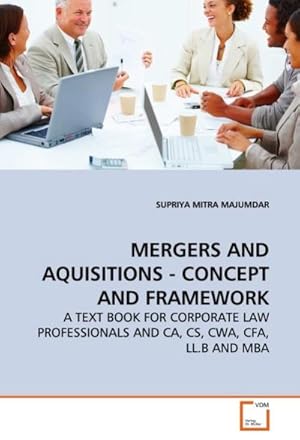 Image du vendeur pour MERGERS AND AQUISITIONS - CONCEPT AND FRAMEWORK : A TEXT BOOK FOR CORPORATE LAW PROFESSIONALS AND CA, CS, CWA, CFA, LL.B AND MBA mis en vente par AHA-BUCH GmbH