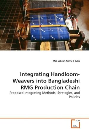 Seller image for Integrating Handloom-Weavers into Bangladeshi RMG Production Chain : Proposed Integrating Methods, Strategies, and Policies for sale by AHA-BUCH GmbH