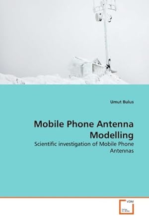 Seller image for Mobile Phone Antenna Modelling : Scientific investigation of Mobile Phone Antennas for sale by AHA-BUCH GmbH