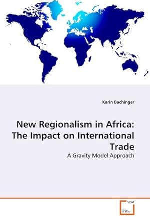 Imagen del vendedor de New Regionalism in Africa: The Impact on International Trade : A Gravity Model Approach a la venta por AHA-BUCH GmbH