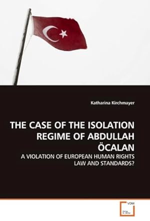 Bild des Verkufers fr THE CASE OF THE ISOLATION REGIME OF ABDULLAH CALAN : A VIOLATION OF EUROPEAN HUMAN RIGHTS LAW AND STANDARDS? zum Verkauf von AHA-BUCH GmbH