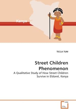 Imagen del vendedor de Street Children Phenomenon : A Qualitative Study of How Street Children Survive in Eldoret, Kenya a la venta por AHA-BUCH GmbH