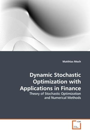 Immagine del venditore per Dynamic Stochastic Optimization with Applications in Finance : Theory of Stochastic Optimization and Numerical Methods venduto da AHA-BUCH GmbH
