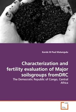 Image du vendeur pour Characterization and fertility evaluation of Major soilsgroups fromDRC : The Democratic Republic of Congo, Central Africa mis en vente par AHA-BUCH GmbH