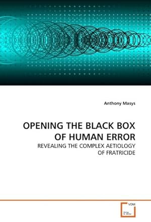 Immagine del venditore per OPENING THE BLACK BOX OF HUMAN ERROR : REVEALING THE COMPLEX AETIOLOGY OF FRATRICIDE venduto da AHA-BUCH GmbH