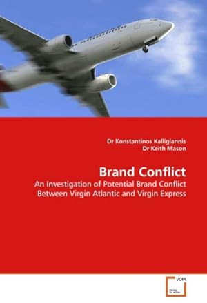 Imagen del vendedor de Brand Conflict : An Investigation of Potential Brand Conflict Between Virgin Atlantic and Virgin Express a la venta por AHA-BUCH GmbH