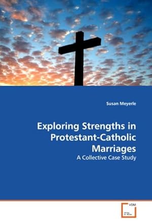 Seller image for Exploring Strengths in Protestant-Catholic Marriages : A Collective Case Study for sale by AHA-BUCH GmbH